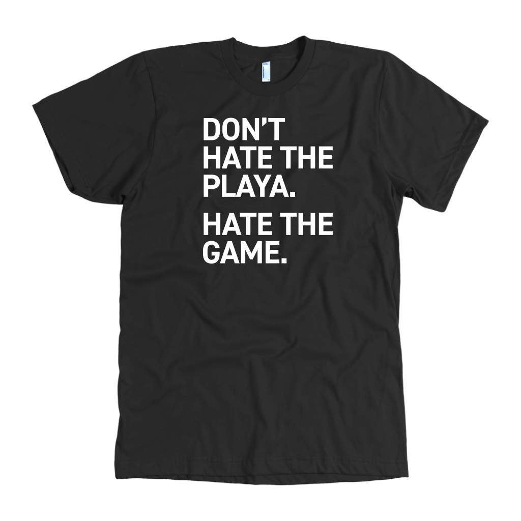 DON'T HATE THE PLAYA.