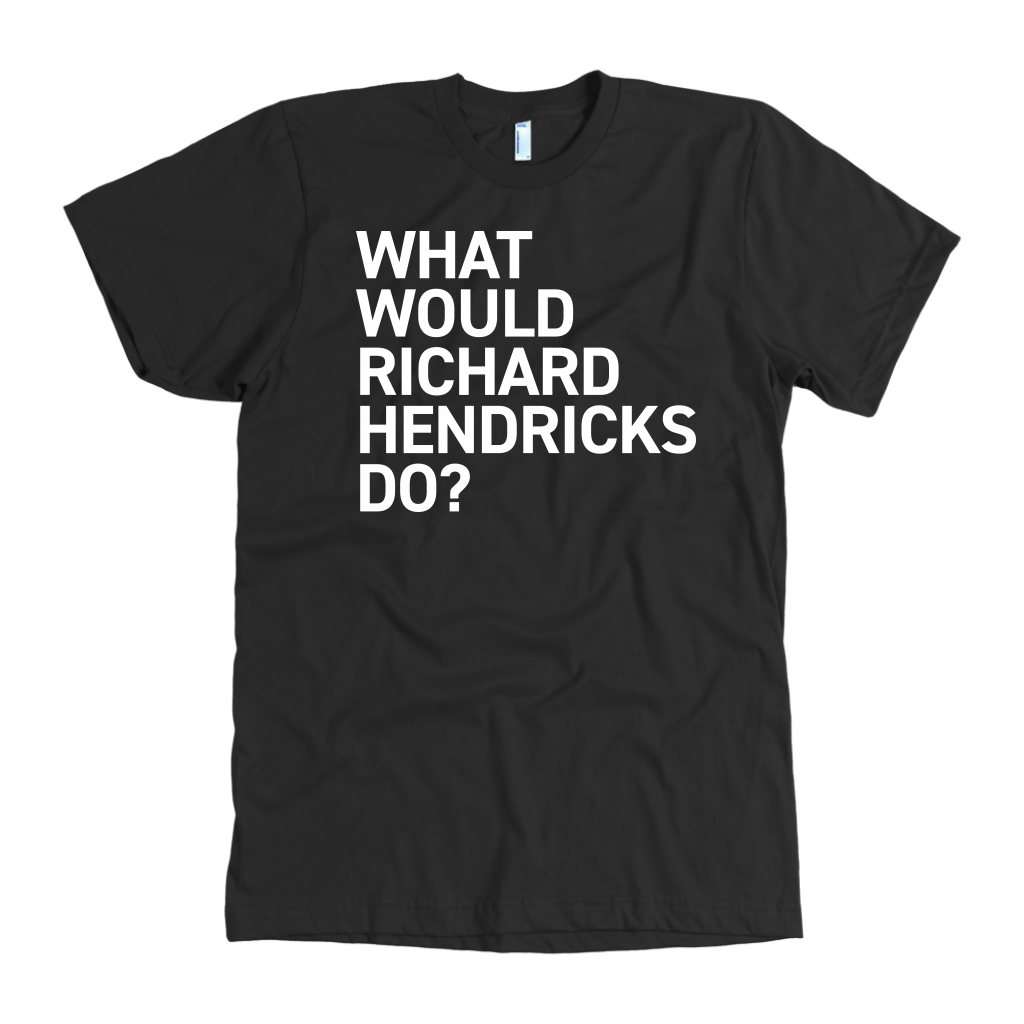 WHAT WOULD RICHARD HENDRICKS DO?