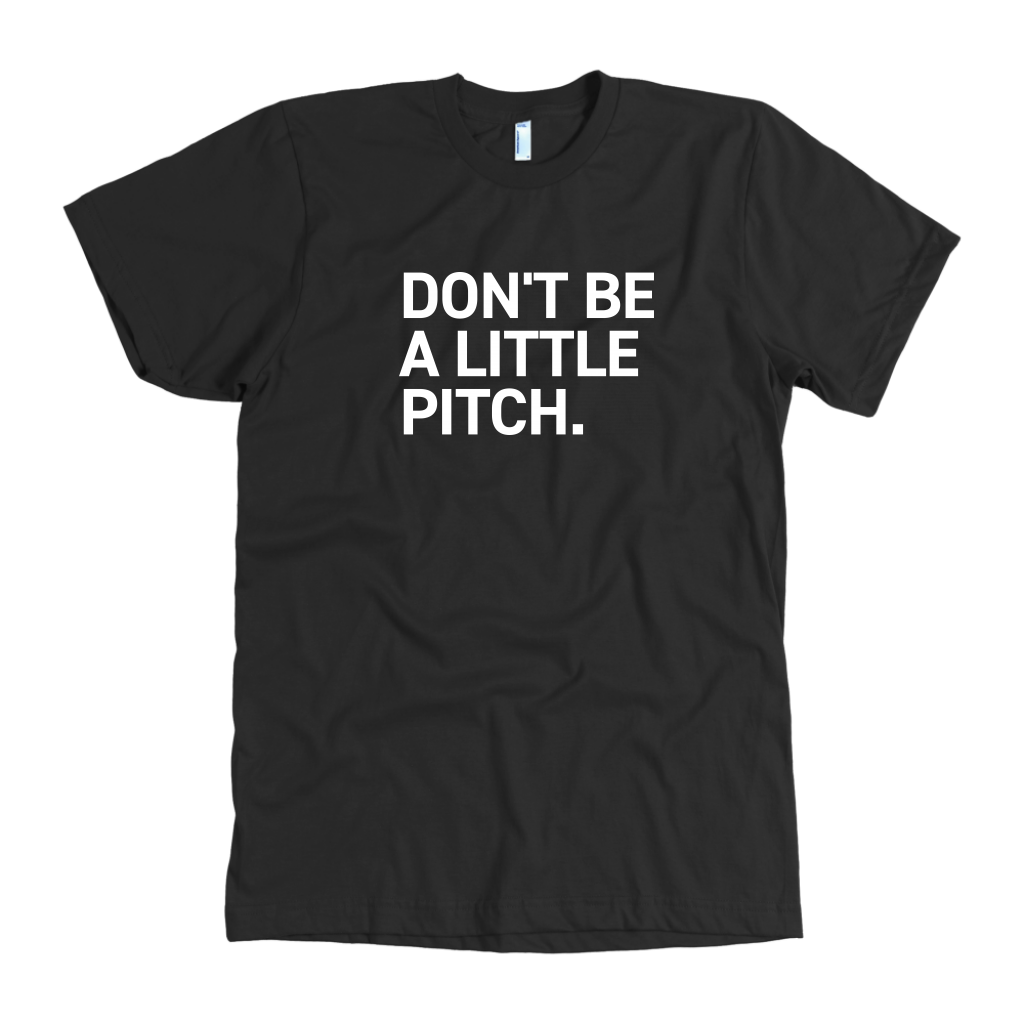 DON'T BE A LITTLE PITCH. (Color)