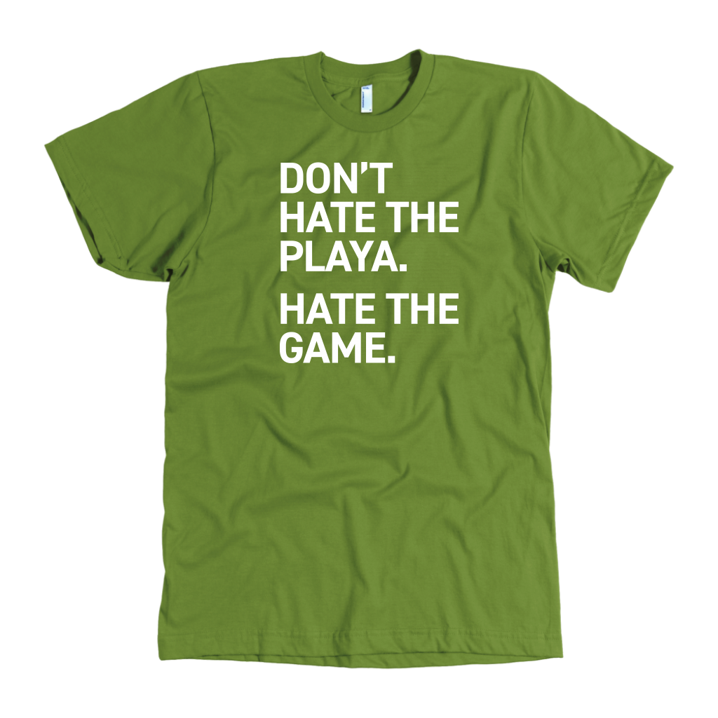 DON'T HATE THE PLAYA.