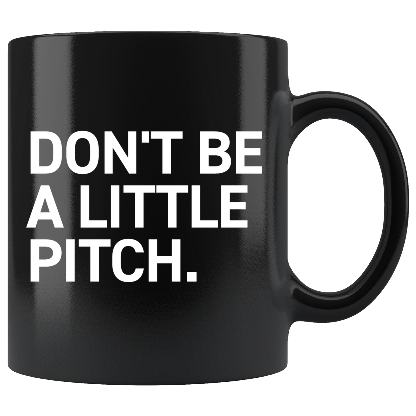 DON'T BE A LITTLE PITCH MUG