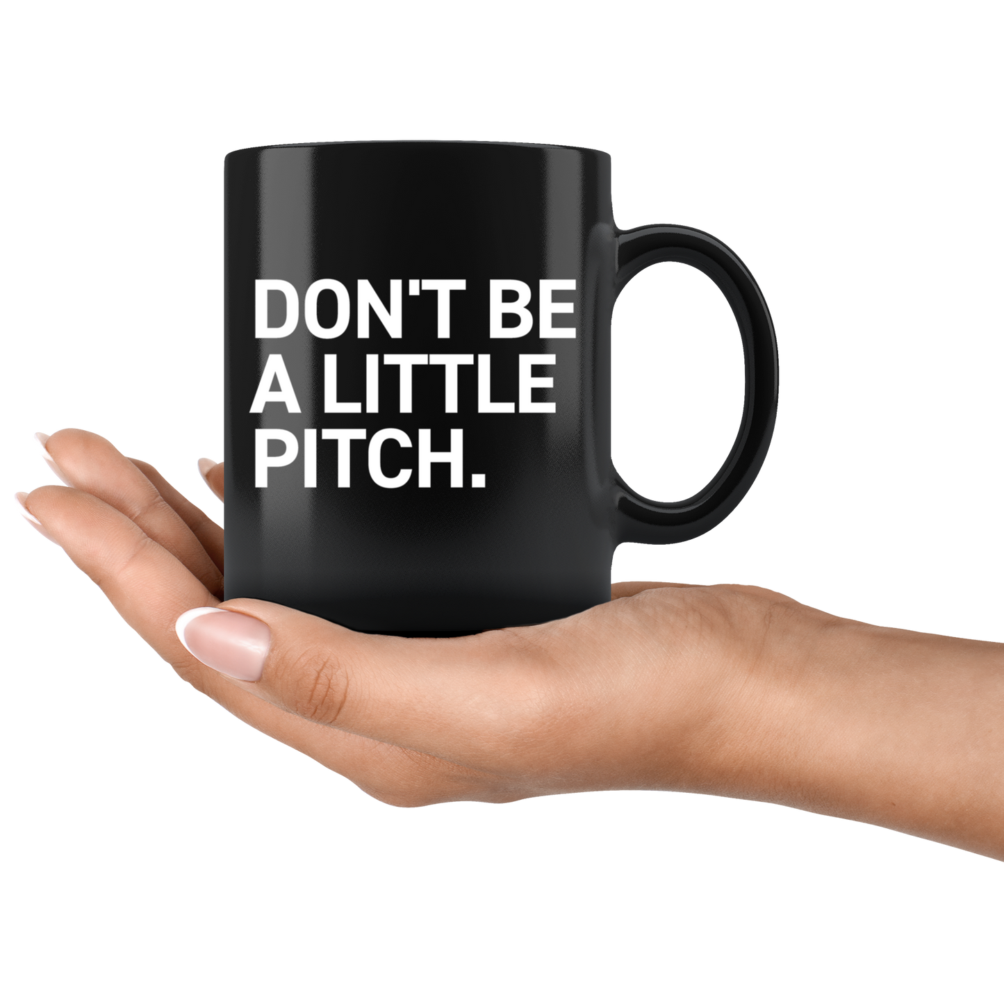 DON'T BE A LITTLE PITCH MUG