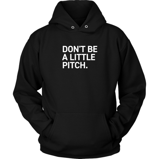 DON'T BE A LITTLE PITCH Hoodie