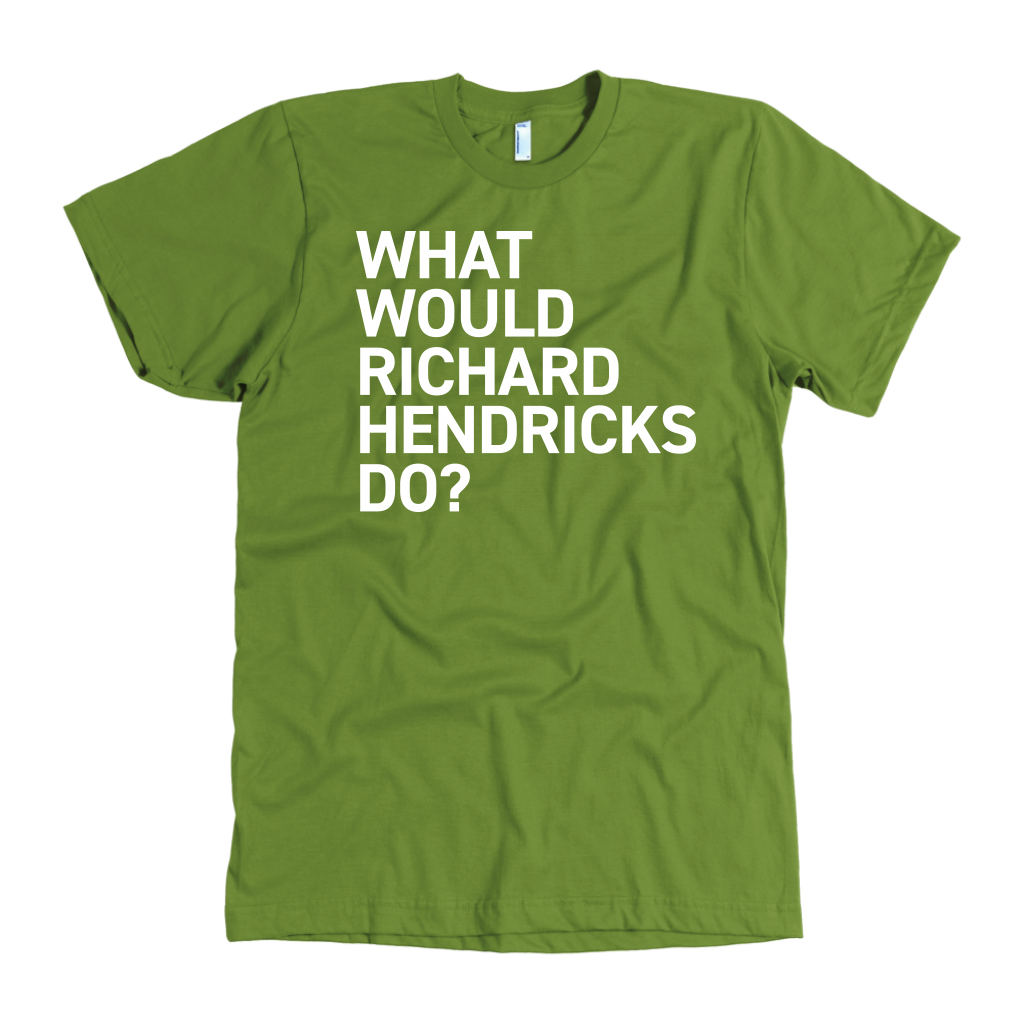 WHAT WOULD RICHARD HENDRICKS DO?
